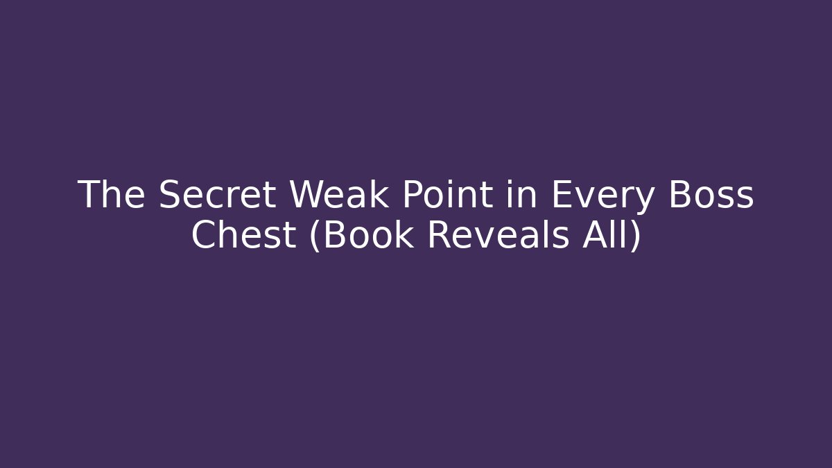 The Secret Weak Point in Every Boss Chest (Book Reveals All)