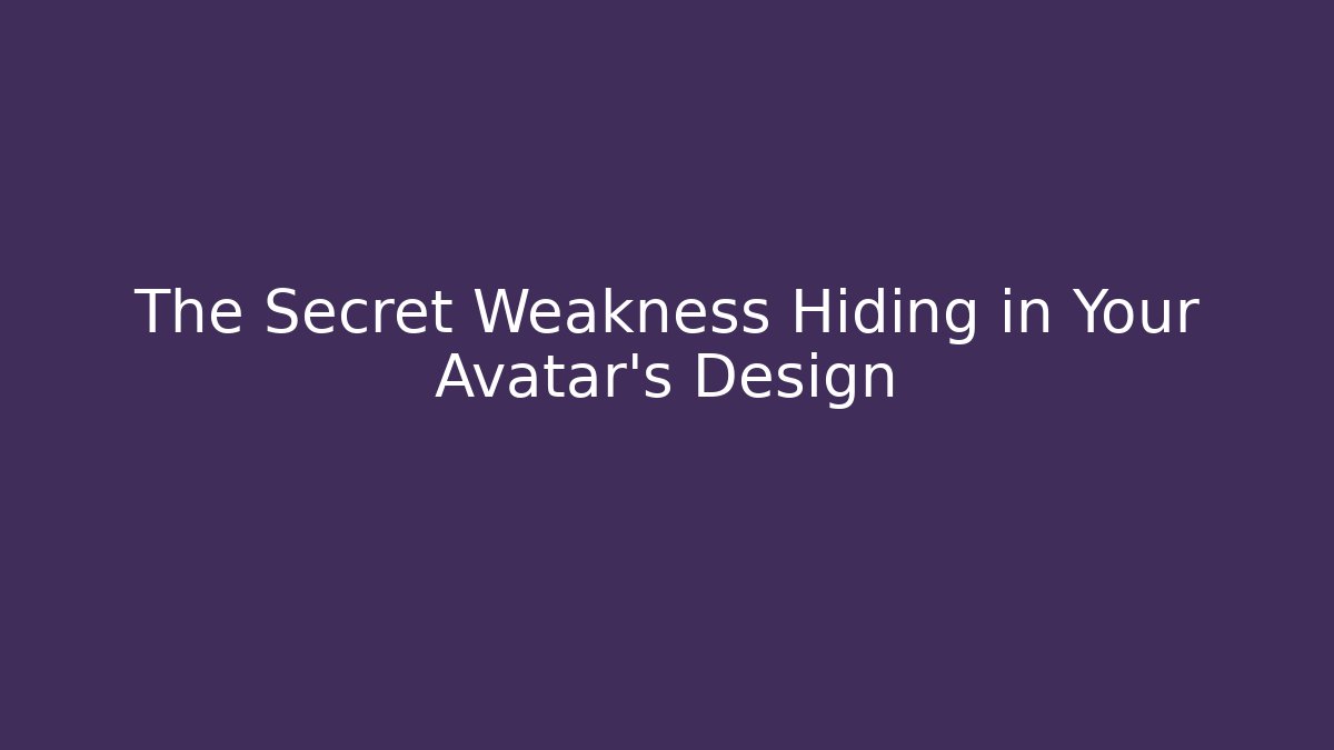 The Secret Weakness Hiding in Your Avatar's Design