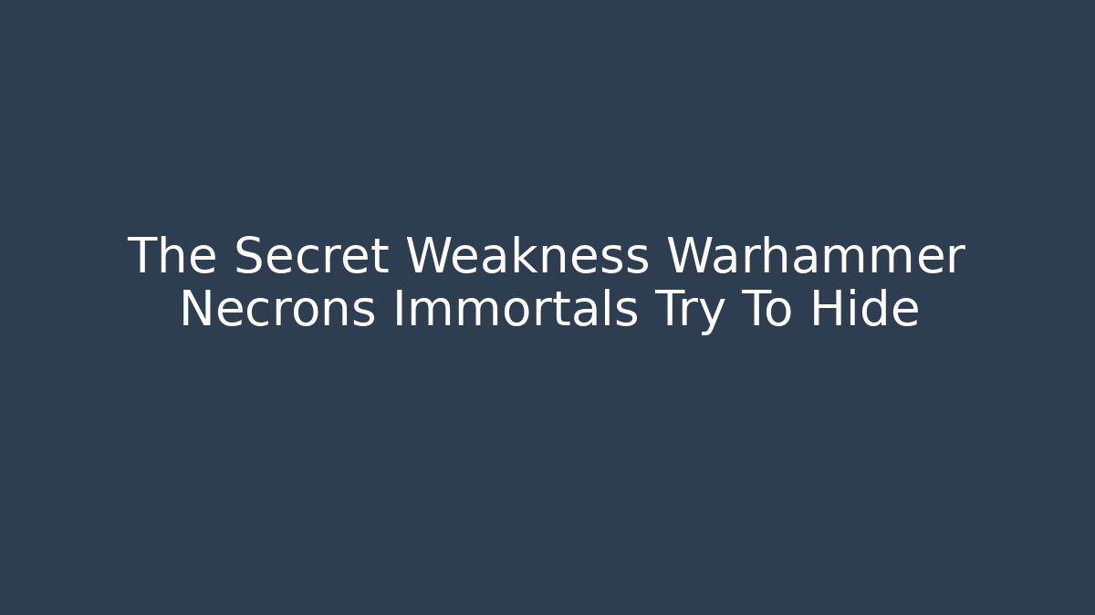 The Secret Weakness Warhammer Necrons Immortals Try To Hide
