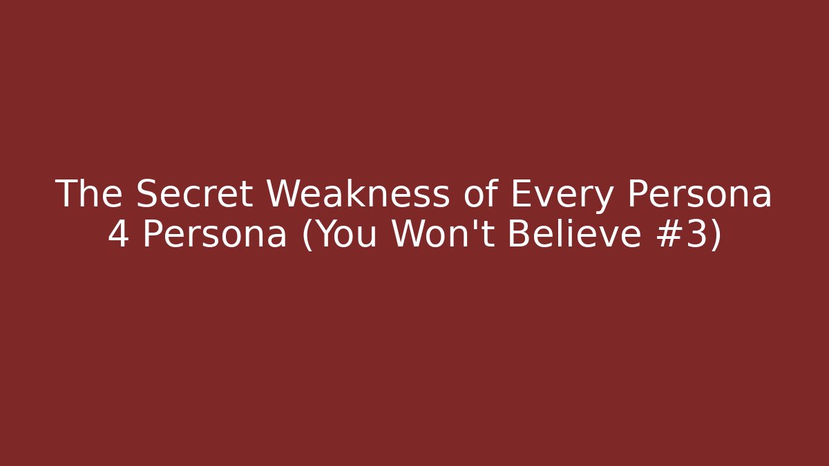 The Secret Weakness of Every Persona 4 Persona (You Won't Believe #3)