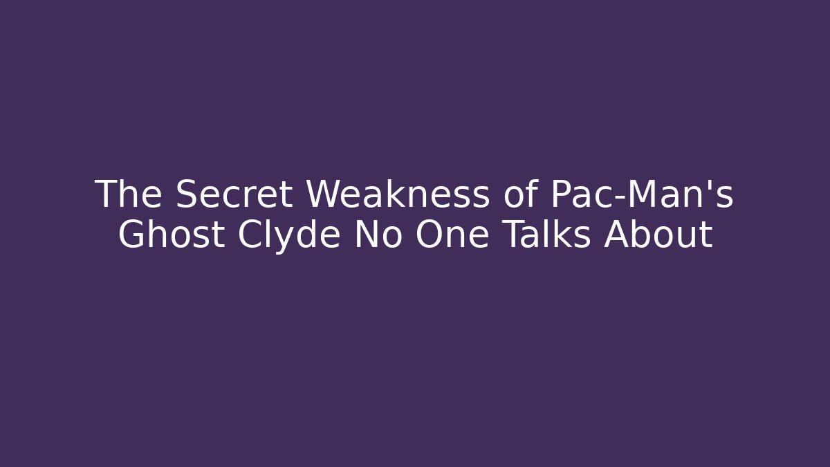 The Secret Weakness of Pac-Man’s Ghost Clyde No One Talks About
