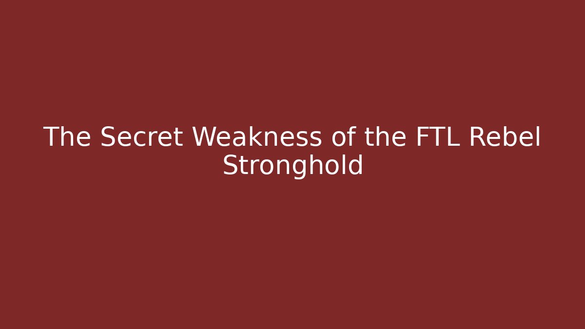 The Secret Weakness of the FTL Rebel Stronghold