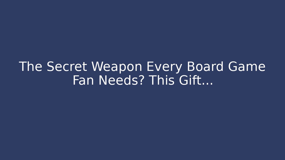 The Secret Weapon Every Board Game Fan Needs? This Gift…