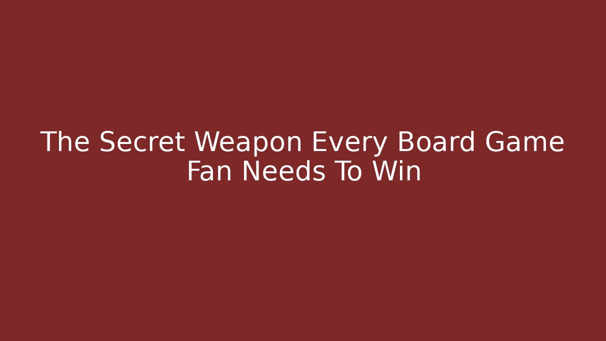 The Secret Weapon Every Board Game Fan Needs To Win