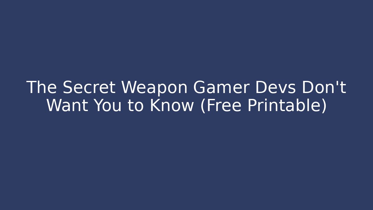 The Secret Weapon Gamer Devs Don’t Want You to Know (Free Printable)