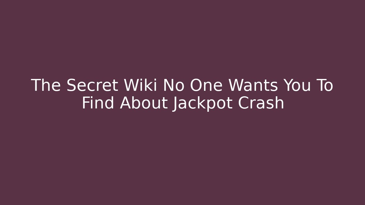 The Secret Wiki No One Wants You To Find About Jackpot Crash