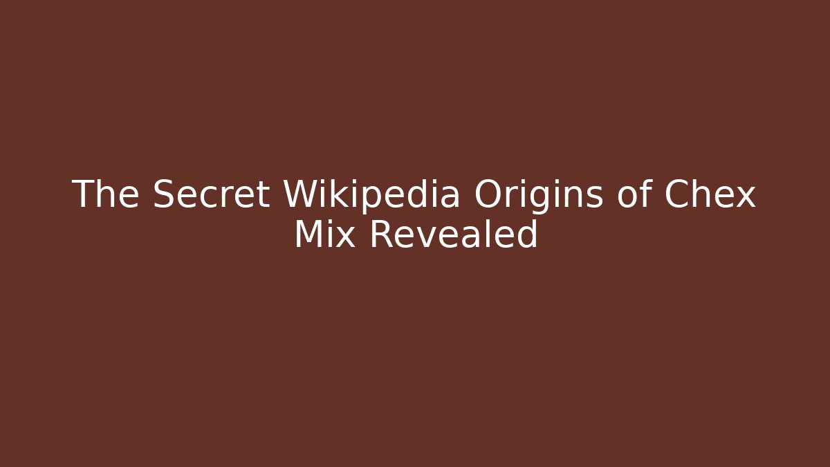 The Secret Wikipedia Origins of Chex Mix Revealed