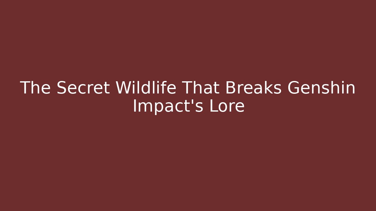 The Secret Wildlife That Breaks Genshin Impact's Lore