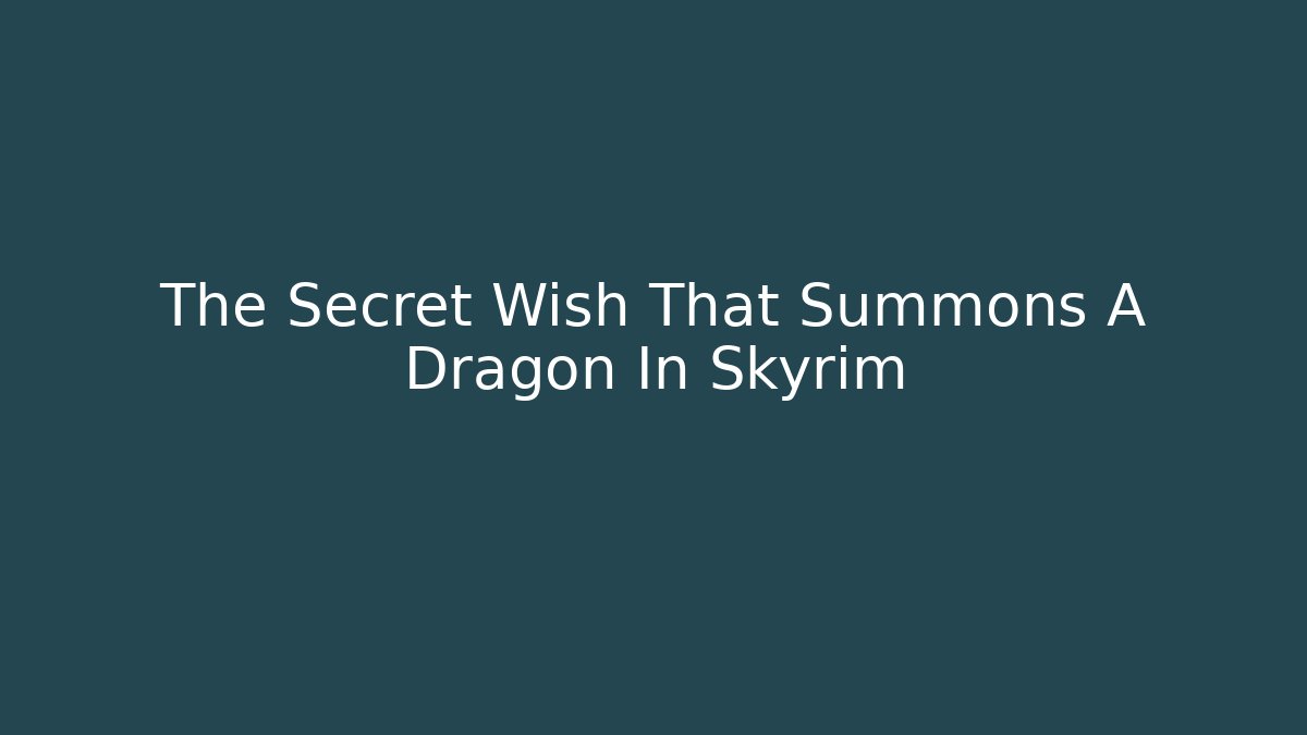 The Secret Wish That Summons A Dragon In Skyrim