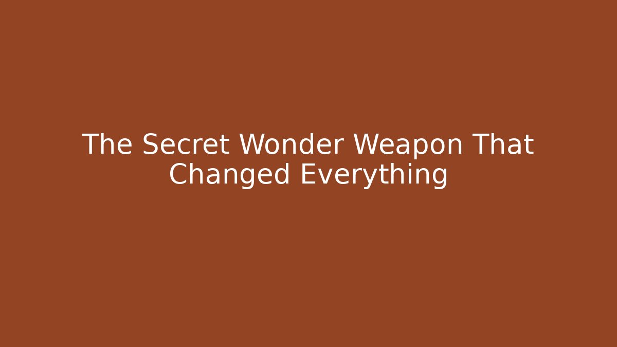 The Secret Wonder Weapon That Changed Everything - Create More Assets