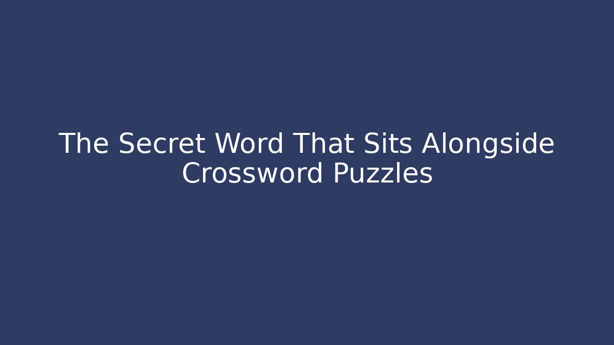 The Secret Word That Sits Alongside Crossword Puzzles