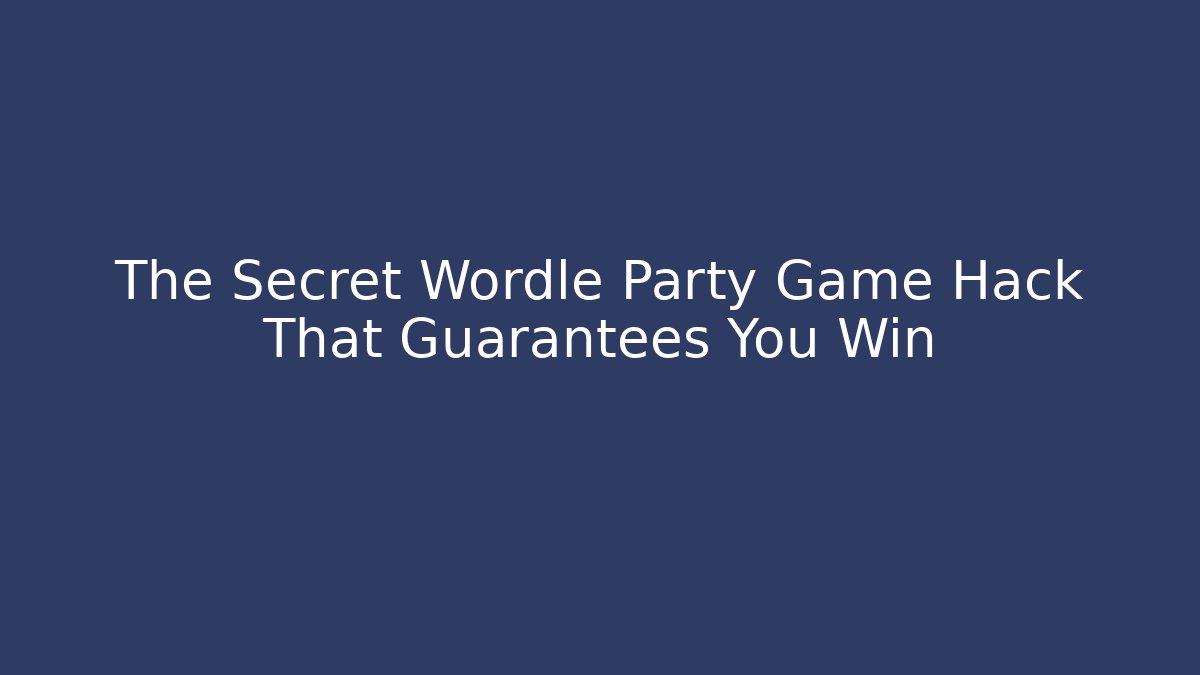 The Secret Wordle Party Game Hack That Guarantees You Win