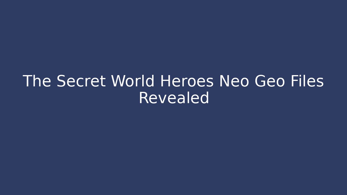 The Secret World Heroes Neo Geo Files Revealed