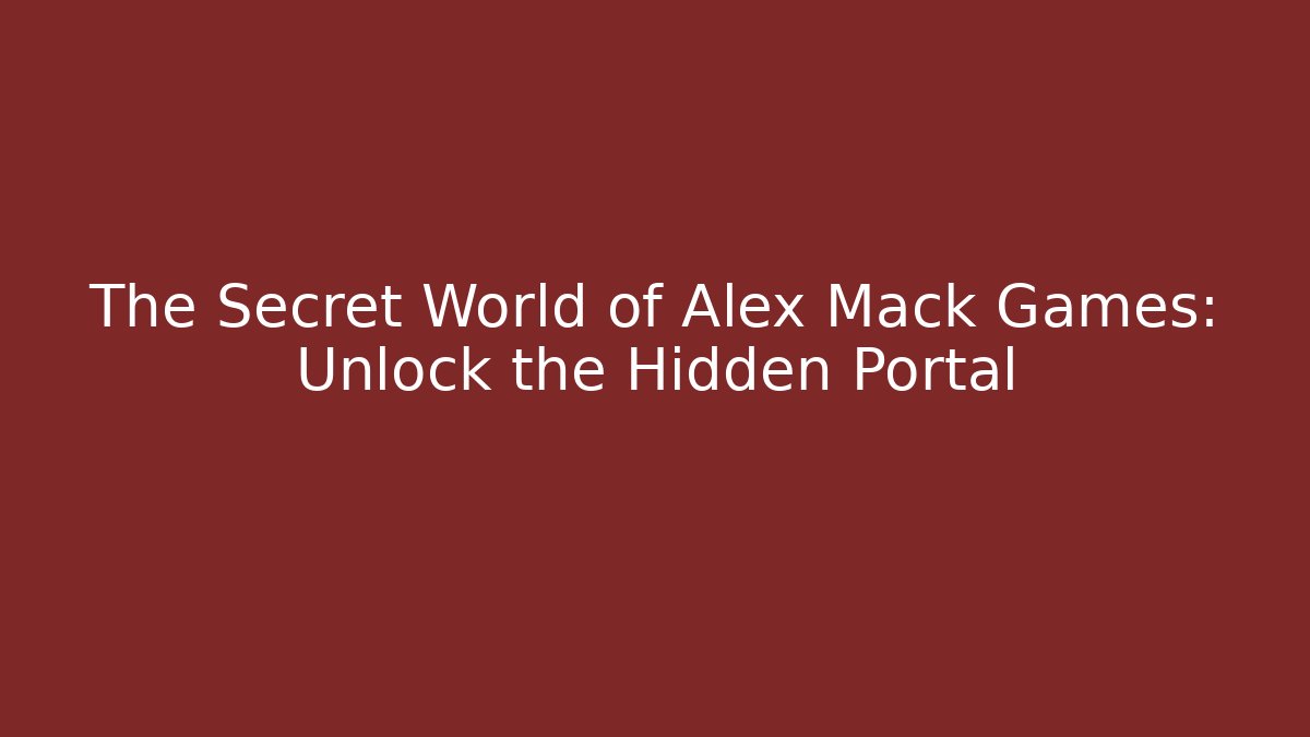 The Secret World of Alex Mack Games: Unlock the Hidden Portal