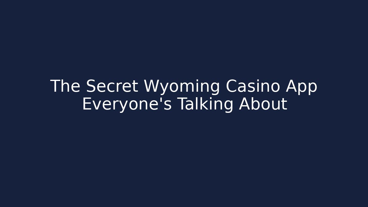 The Secret Wyoming Casino App Everyone's Talking About