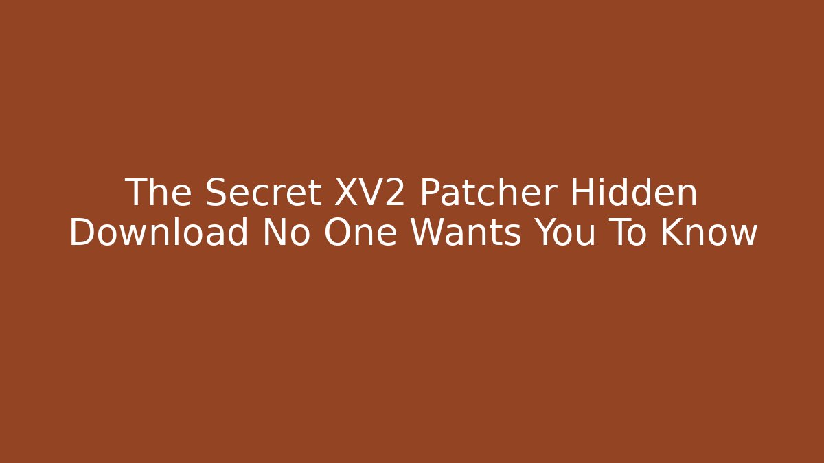 The Secret XV2 Patcher Hidden Download No One Wants You To Know