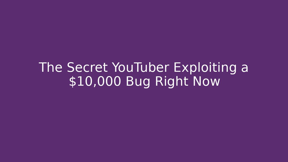 The Secret YouTuber Exploiting a $10,000 Bug Right Now