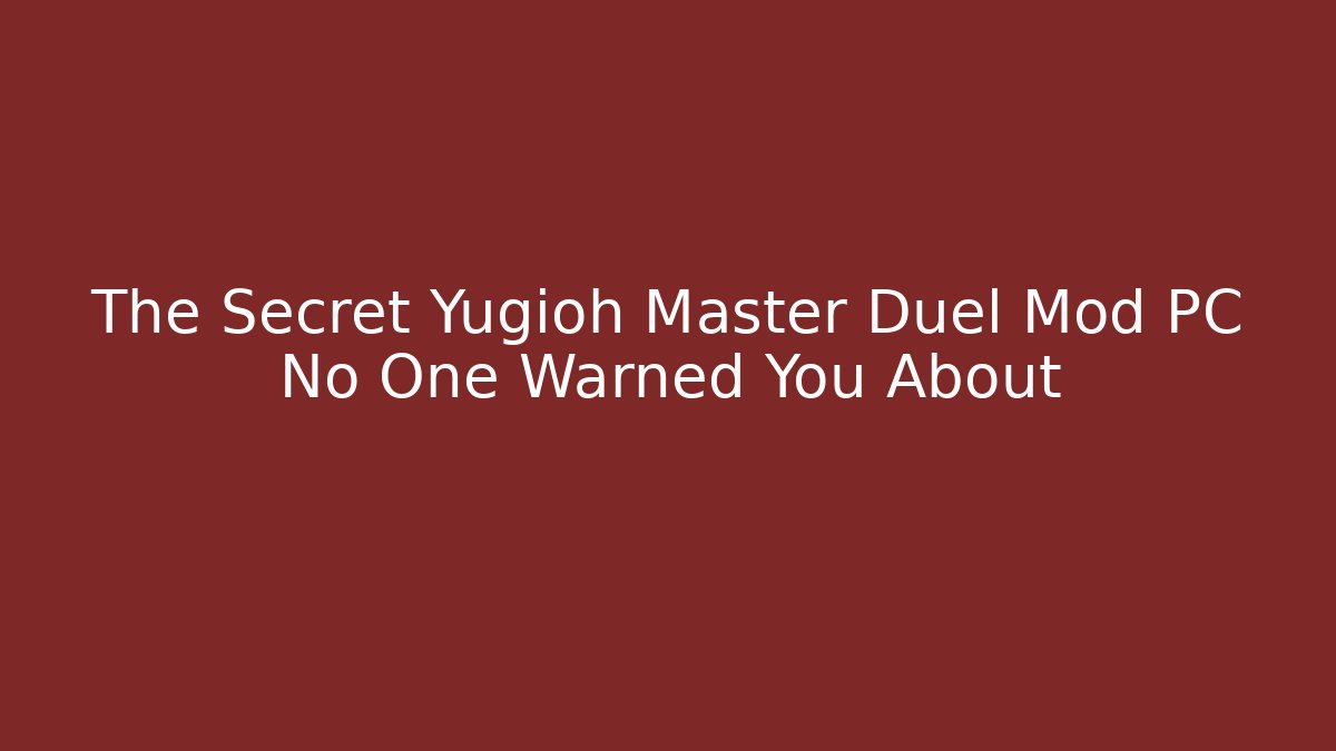 The Secret Yugioh Master Duel Mod PC No One Warned You About