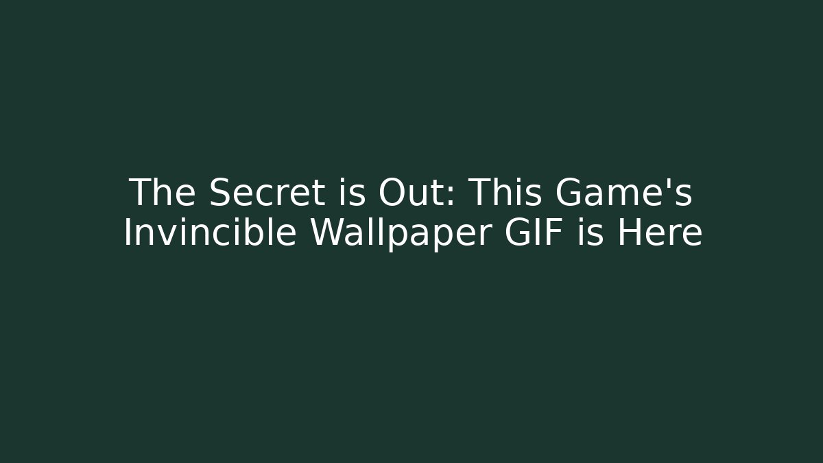 The Secret is Out: This Game's Invincible Wallpaper GIF is Here