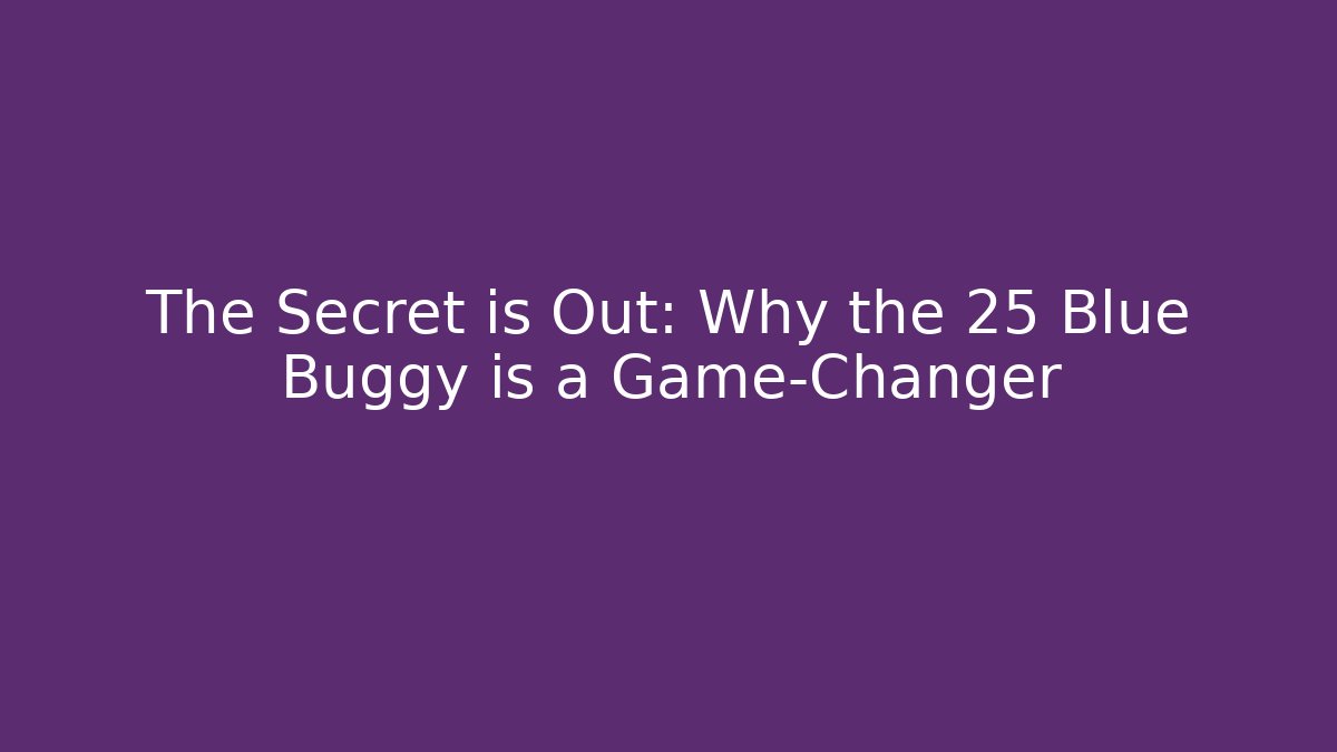 The Secret is Out: Why the 25 Blue Buggy is a Game-Changer