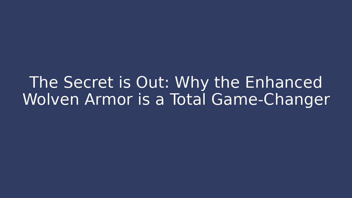 The Secret is Out: Why the Enhanced Wolven Armor is a Total Game-Changer