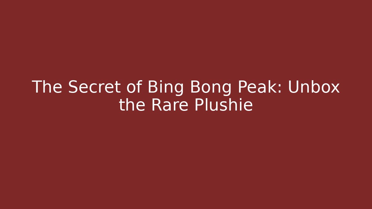 The Secret of Bing Bong Peak: Unbox the Rare Plushie