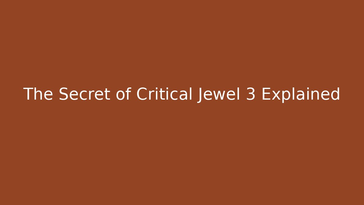 The Secret of Critical Jewel 3 Explained