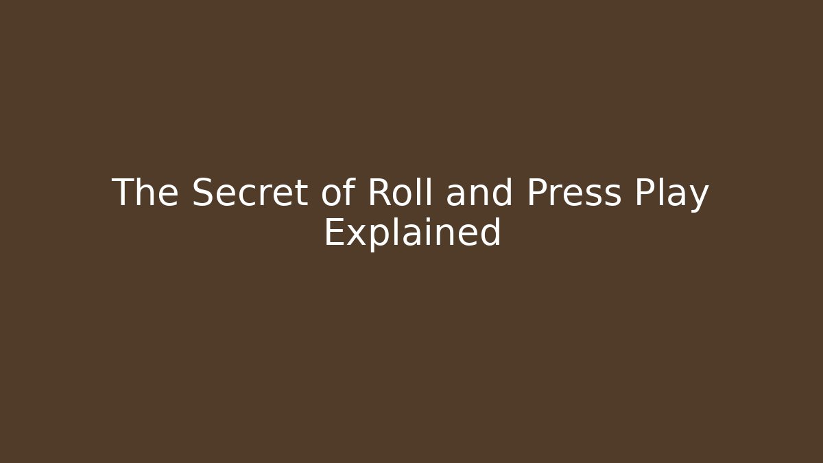 The Secret of Roll and Press Play Explained