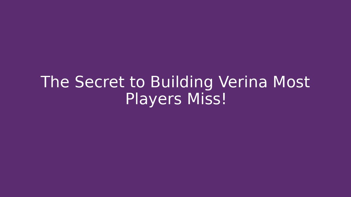 The Secret to Building Verina Most Players Miss!