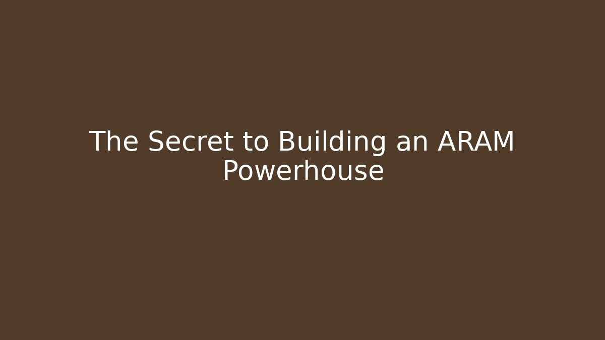 The Secret to Building an ARAM Powerhouse