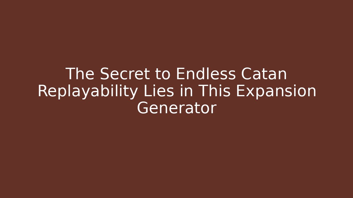 The Secret to Endless Catan Replayability Lies in This Expansion Generator