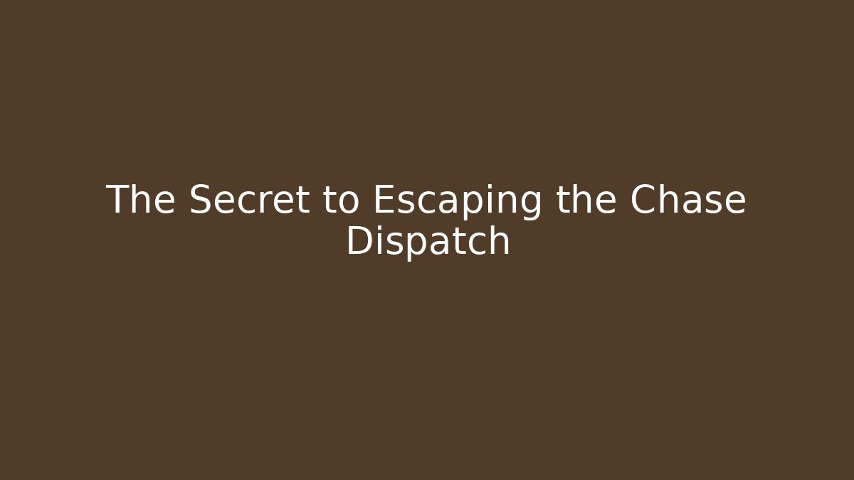 The Secret to Escaping the Chase Dispatch - Create More Assets