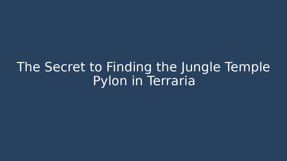 The Secret to Finding the Jungle Temple Pylon in Terraria