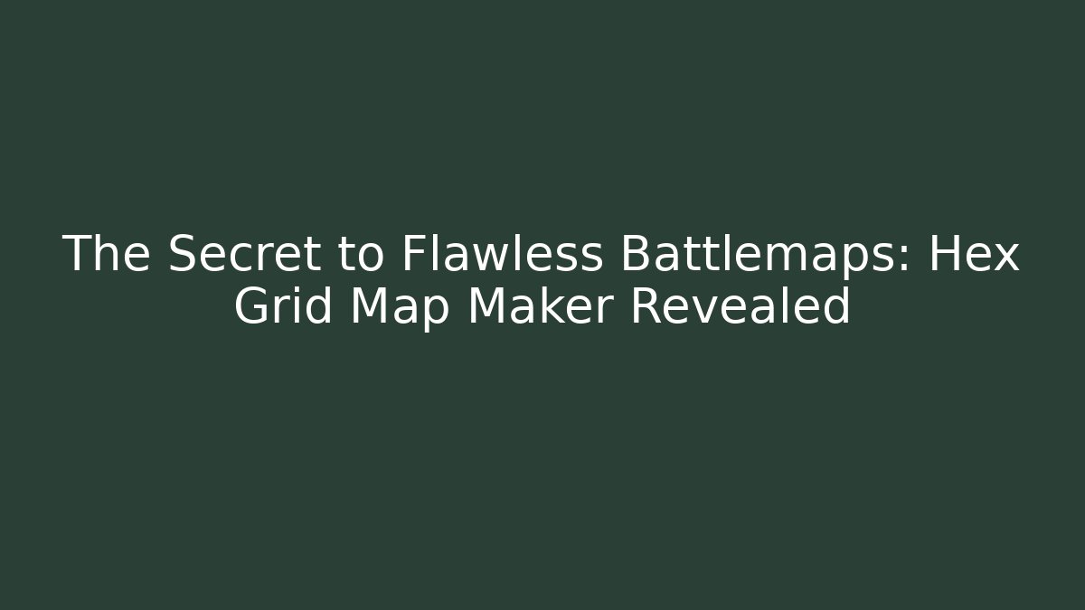 The Secret to Flawless Battlemaps: Hex Grid Map Maker Revealed - Create More Assets