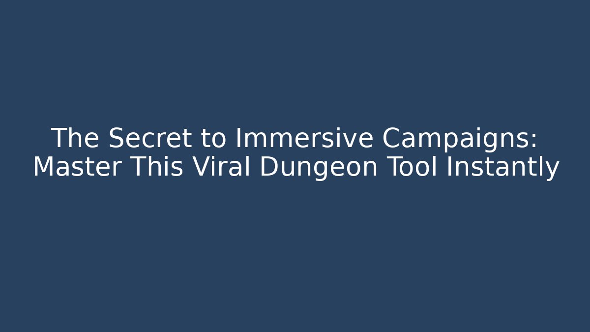 The Secret to Immersive Campaigns: Master This Viral Dungeon Tool Instantly