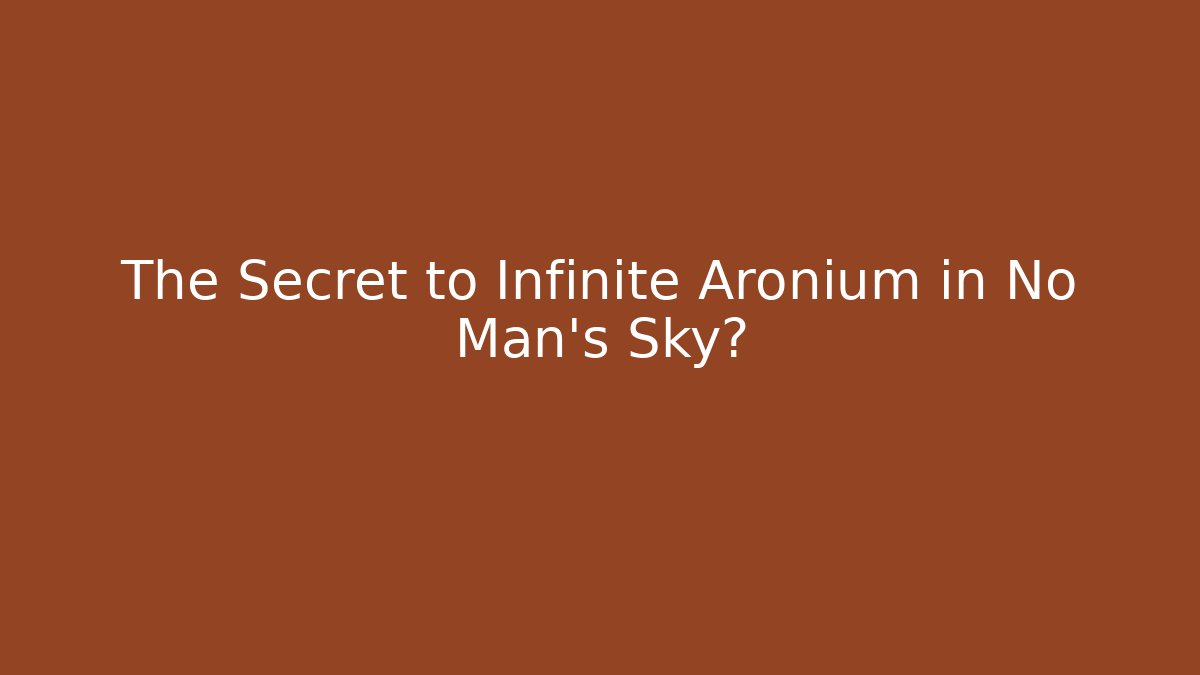 The Secret to Infinite Aronium in No Man's Sky?