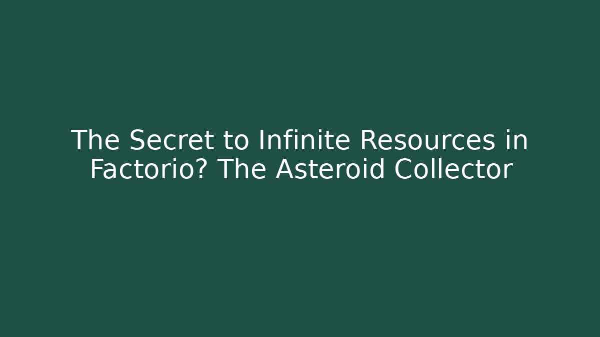 The Secret to Infinite Resources in Factorio? The Asteroid Collector