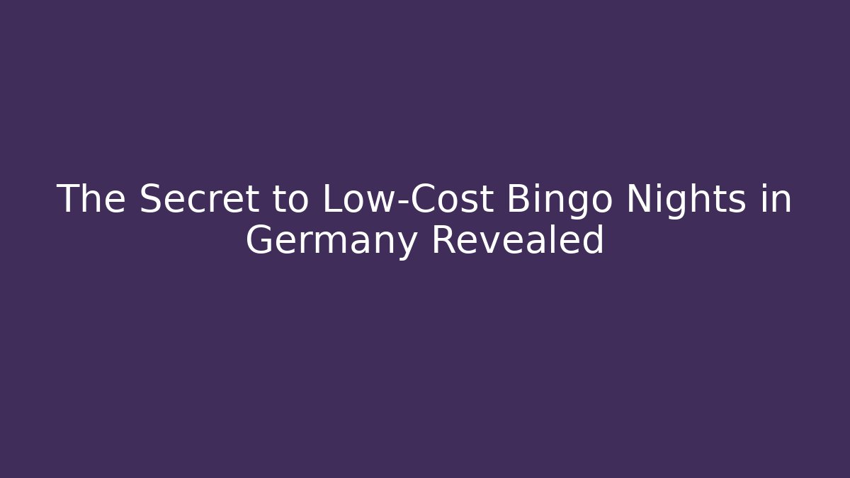 The Secret to Low-Cost Bingo Nights in Germany Revealed