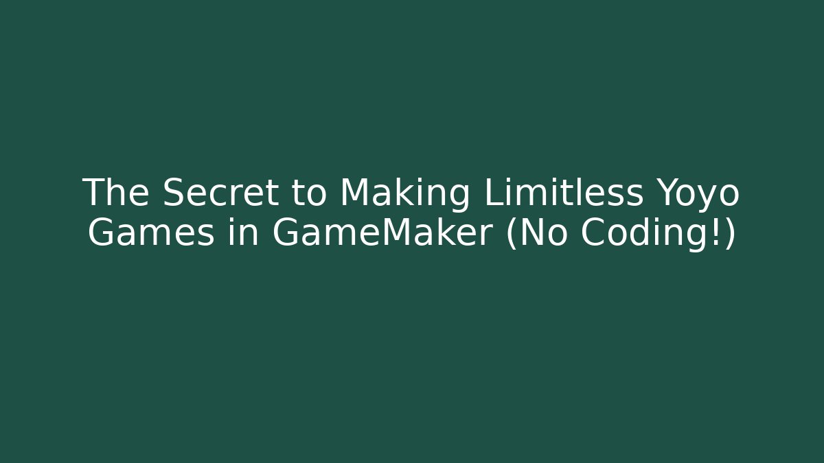 The Secret to Making Limitless Yoyo Games in GameMaker (No Coding!)