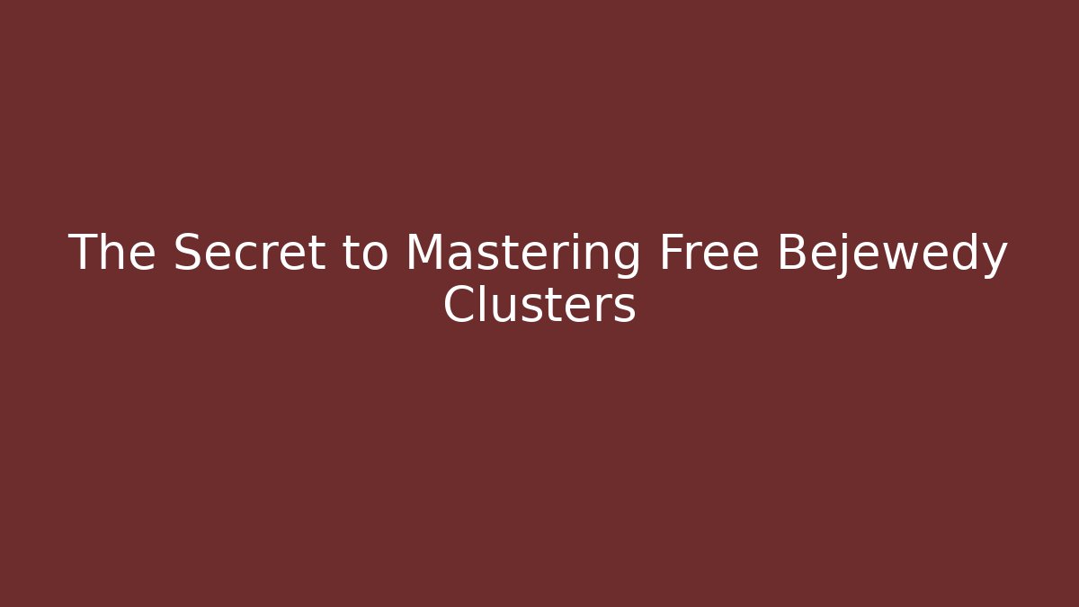 The Secret to Mastering Free Bejewedy Clusters