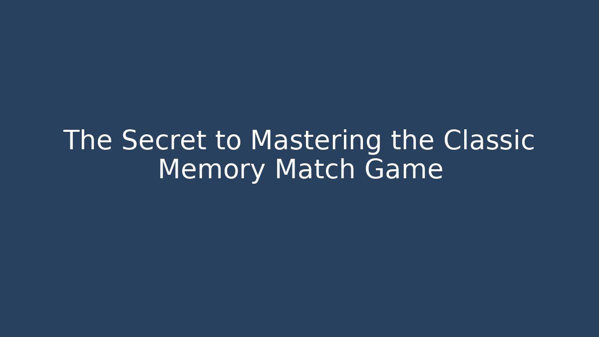 The Secret to Mastering the Classic Memory Match Game
