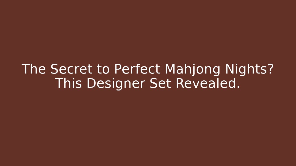 The Secret to Perfect Mahjong Nights? This Designer Set Revealed.