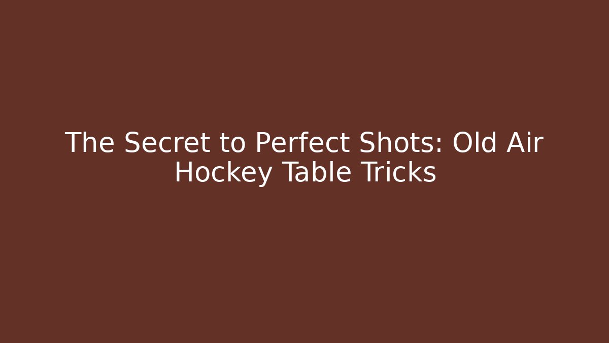 The Secret to Perfect Shots: Old Air Hockey Table Tricks