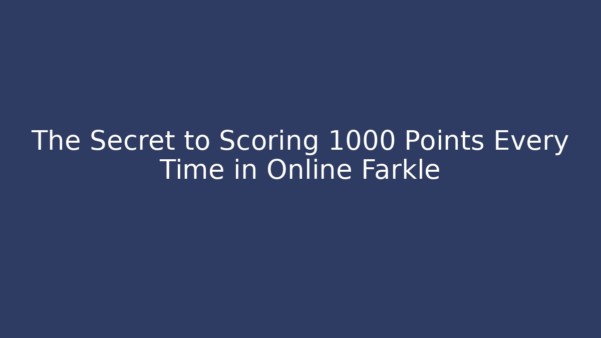 The Secret to Scoring 1000+ Points Every Time in Online Farkle
