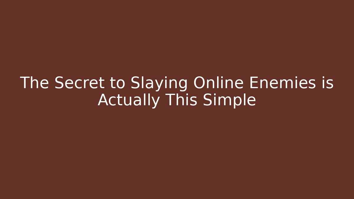 The Secret to Slaying Online Enemies is Actually This Simple
