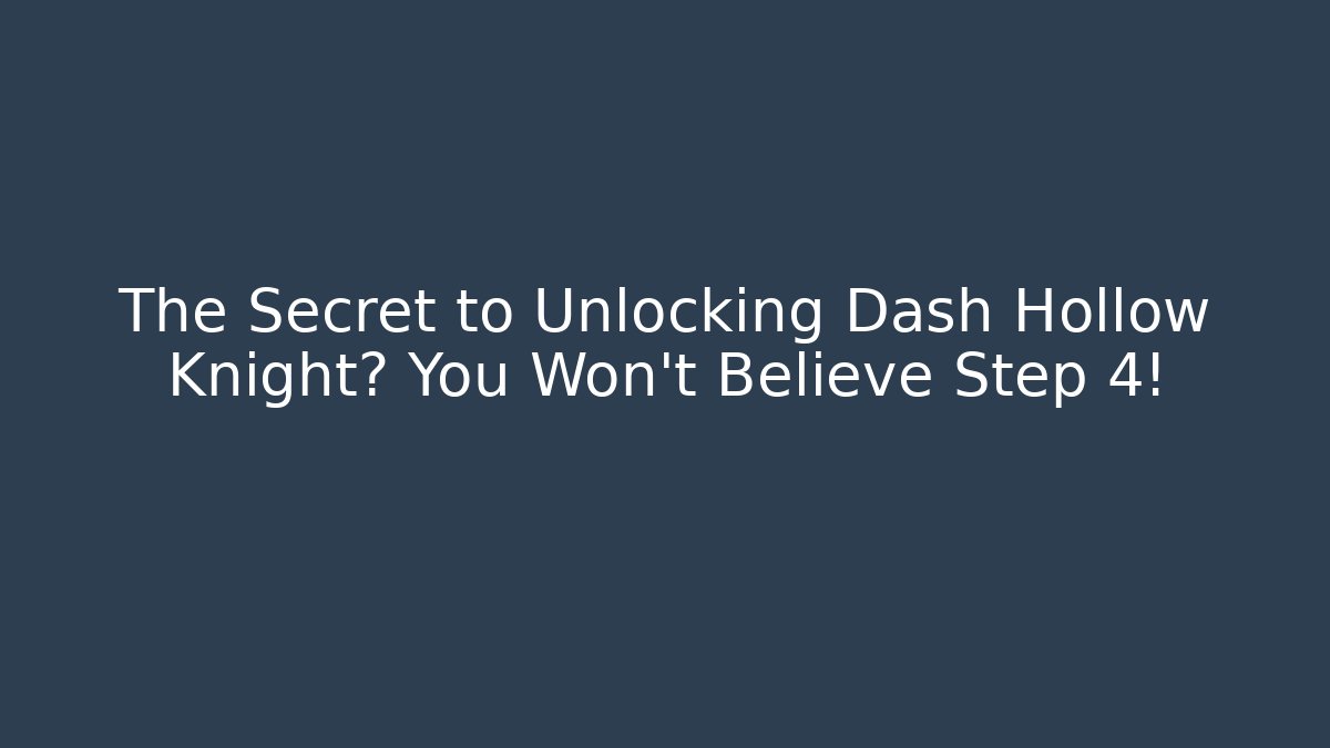 The Secret to Unlocking Dash Hollow Knight? You Won't Believe Step 4!
