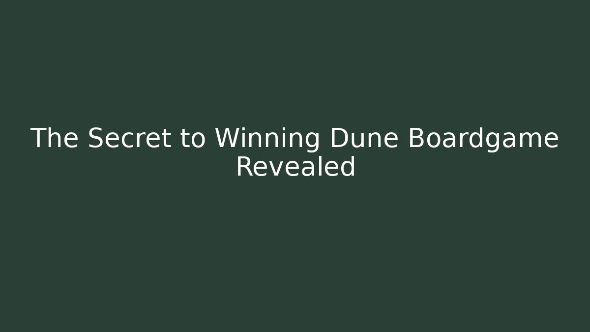 The Secret to Winning Dune Boardgame Revealed