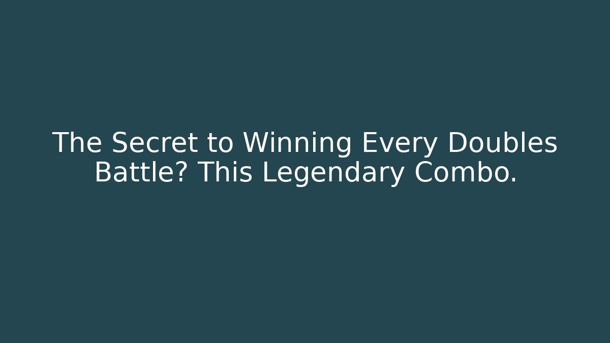 The Secret to Winning Every Doubles Battle? This Legendary Combo.