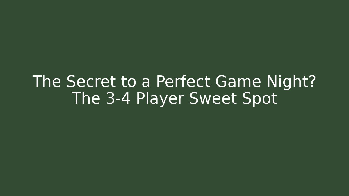 The Secret to a Perfect Game Night? The 3-4 Player Sweet Spot