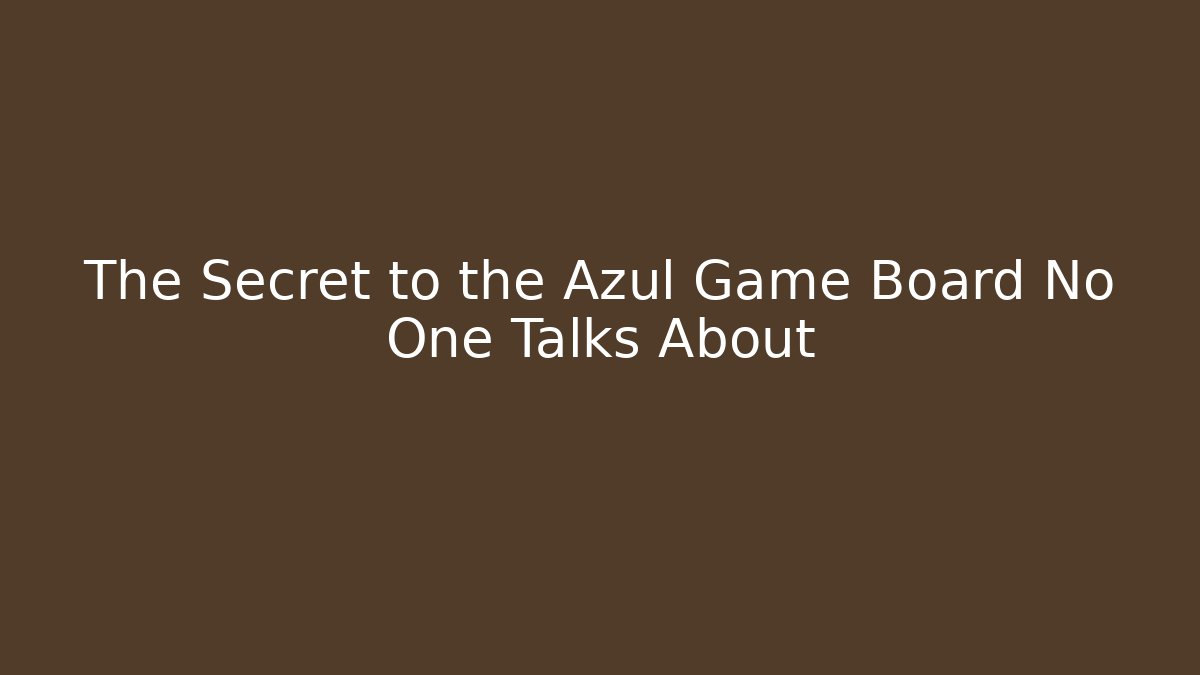 The Secret to the Azul Game Board No One Talks About